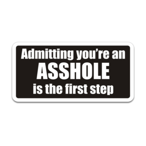 Admitting you’re an Asshole is the First Step Sticker Decal Rotten Remains