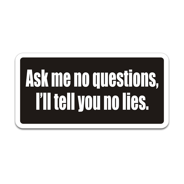 Ask Me No Questions I’ll Tell You No Lies Funny Sticker Decal Rotten Remains