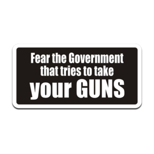 Fear The Government That Tries to Take Your Guns Sticker Decal Rotten Remains