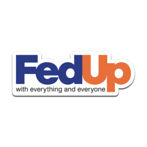 Fed Up Sticker Decal