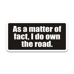As a Matter of Fact I do Own the Road Funny Sticker Decal Rotten Remains