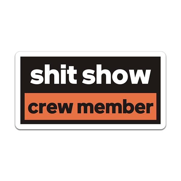 Shit Show Crew Member Sticker Decal