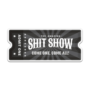 Shit Show Ticket Stub Sticker Decal Admit One