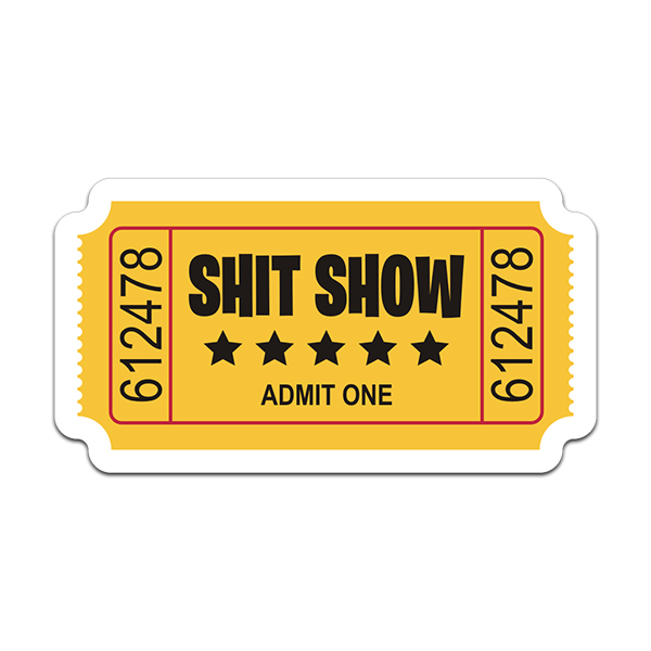 Shit Show Ticket Stub Sticker Decal Admit One Funny
