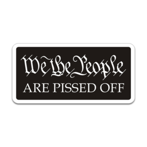 We The People Are Pissed Off Sticker Decal