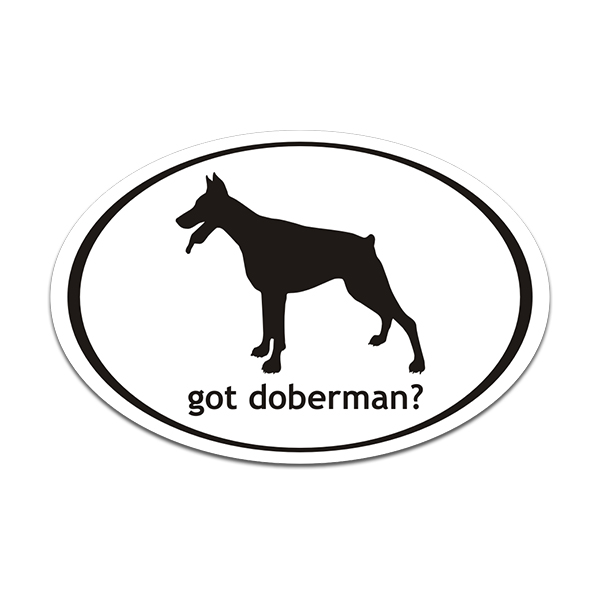 Got Doberman Pinscher Oval Dog Decal Euro Dogs Vinyl Car Truck Sticker Rotten Remains